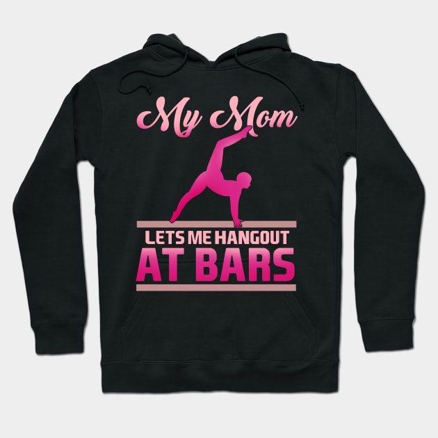 My Mom Lets Me Hang Out At Bars product for a Gymnast Hoodie by biNutz